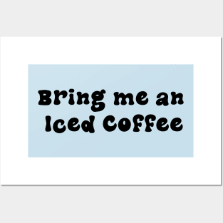 Bring me an Iced Coffee - Black Posters and Art